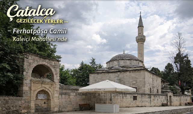 Çatalca Gezilecek Yerler – Ferhatpaşa Camii